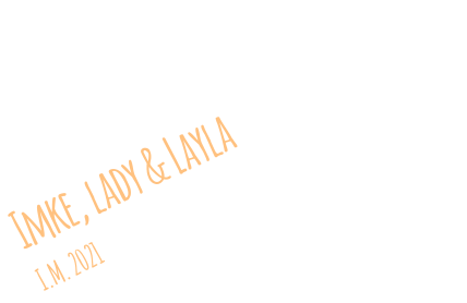 Imke, lady & Layla I.M. 2021