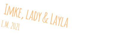 Imke, lady & Layla I.M. 2021